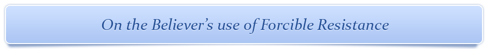 On the Believer&rsquo;s use of Forcible Resistance